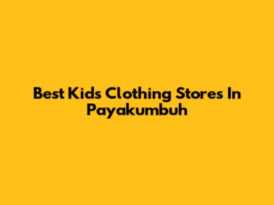 Best Kids' Clothing Stores In Payakumbuh