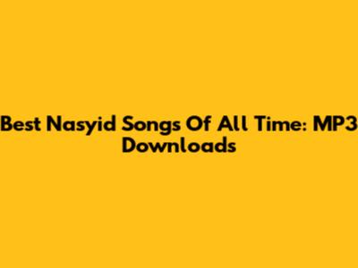 Best Nasyid Songs Of All Time: MP3 Downloads