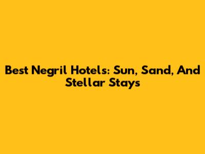 Best Negril Hotels: Sun, Sand, And Stellar Stays