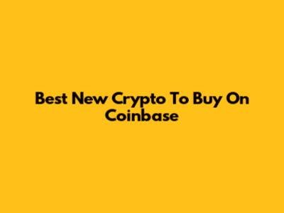 Best New Crypto To Buy On Coinbase