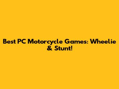 Best PC Motorcycle Games: Wheelie & Stunt!