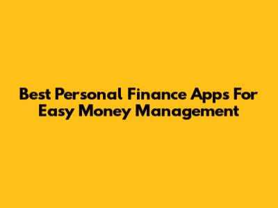 Best Personal Finance Apps For Easy Money Management