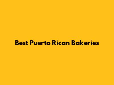 Best Puerto Rican Bakeries