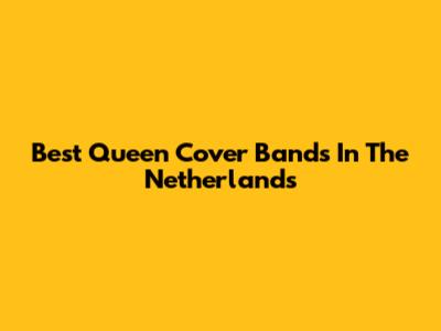 Best Queen Cover Bands In The Netherlands