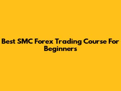 Best SMC Forex Trading Course For Beginners