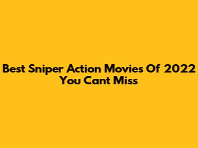 Best Sniper Action Movies Of 2022 You Can't Miss