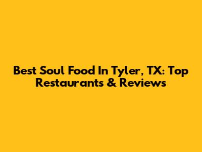 Best Soul Food In Tyler, TX: Top Restaurants & Reviews