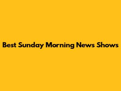 Best Sunday Morning News Shows