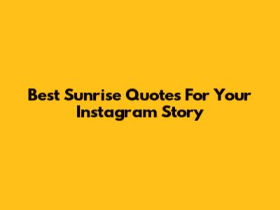 Best Sunrise Quotes For Your Instagram Story