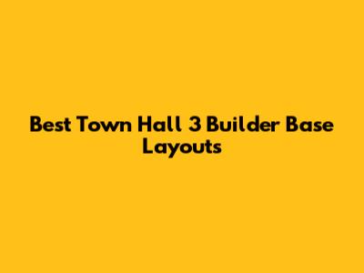 Best Town Hall 3 Builder Base Layouts