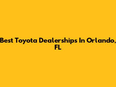Best Toyota Dealerships In Orlando, FL