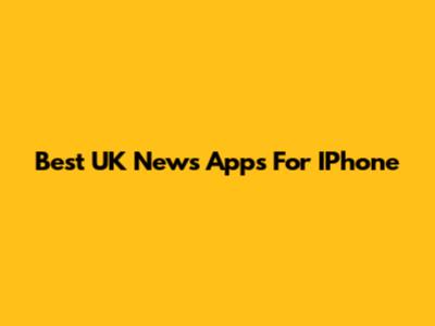 Best UK News Apps For IPhone