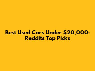 Best Used Cars Under $20,000: Reddit's Top Picks