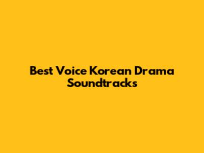 Best Voice Korean Drama Soundtracks