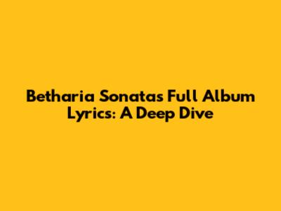 Betharia Sonata's Full Album Lyrics: A Deep Dive