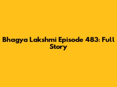 Bhagya Lakshmi Episode 483: Full Story