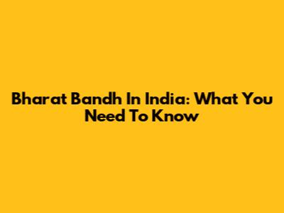 Bharat Bandh In India: What You Need To Know