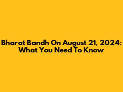 Bharat Bandh On August 21, 2024: What You Need To Know