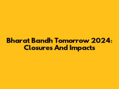Bharat Bandh Tomorrow 2024: Closures And Impacts