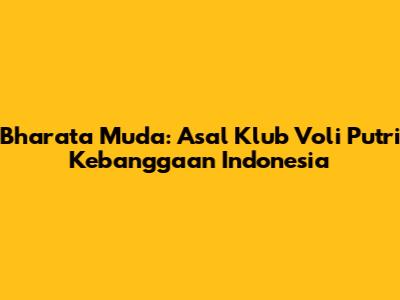 Bharata Muda: Asal Klub Voli Putri Kebanggaan Indonesia