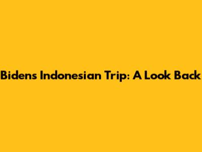 Biden's Indonesian Trip: A Look Back