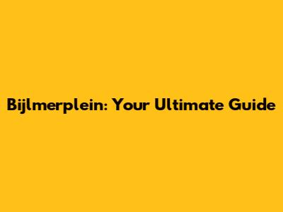 Bijlmerplein: Your Ultimate Guide