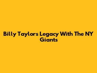 Billy Taylor's Legacy With The NY Giants
