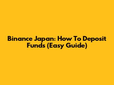 Binance Japan: How To Deposit Funds (Easy Guide)
