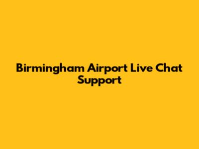 Birmingham Airport Live Chat Support