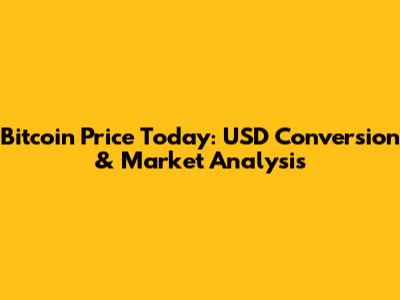 Bitcoin Price Today: USD Conversion & Market Analysis