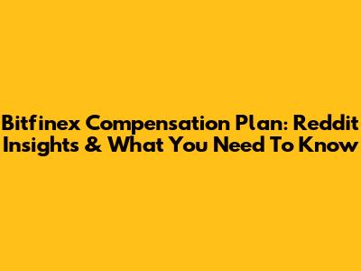 Bitfinex Compensation Plan: Reddit Insights & What You Need To Know