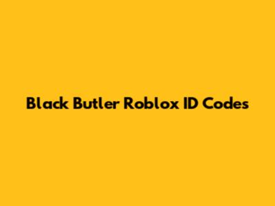 Black Butler Roblox ID Codes