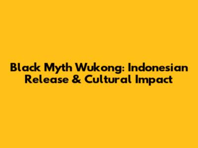 Black Myth Wukong: Indonesian Release & Cultural Impact