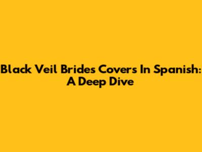 Black Veil Brides Covers In Spanish: A Deep Dive