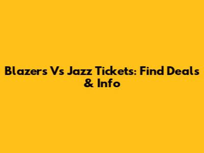 Blazers Vs Jazz Tickets: Find Deals & Info