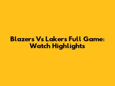 Blazers Vs Lakers Full Game: Watch Highlights
