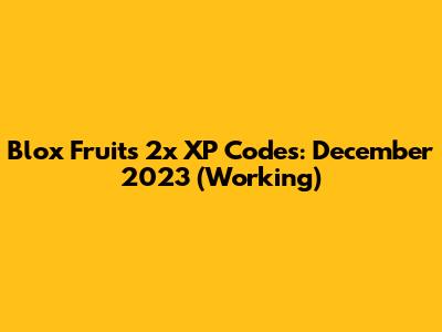Blox Fruits 2x XP Codes: December 2023 (Working)