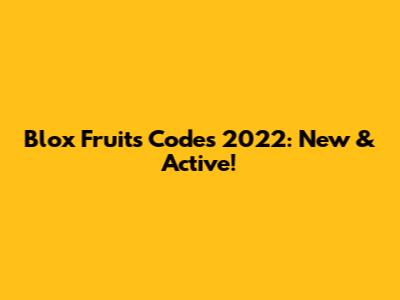 Blox Fruits Codes 2022: New & Active!
