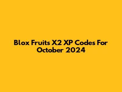 Blox Fruits X2 XP Codes For October 2024