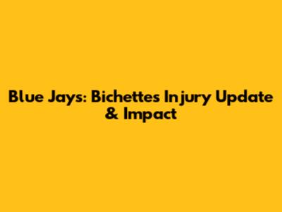 Blue Jays: Bichette's Injury Update & Impact