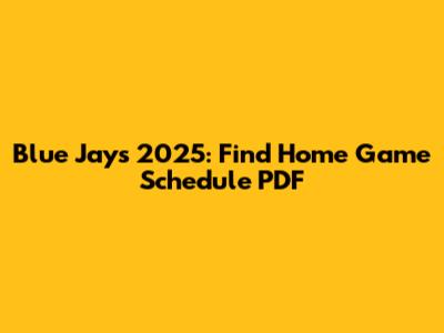Blue Jays 2025: Find Home Game Schedule PDF