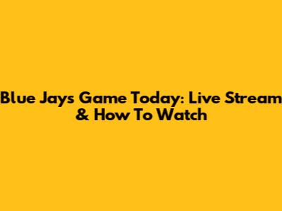 Blue Jays Game Today: Live Stream & How To Watch