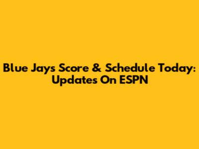 Blue Jays Score & Schedule Today: Updates On ESPN