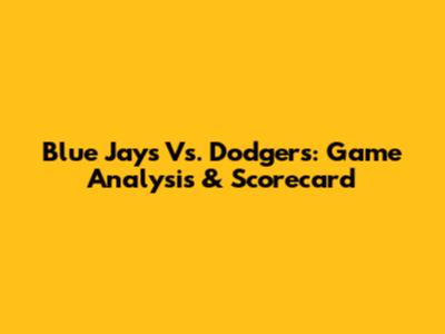 Blue Jays Vs. Dodgers: Game Analysis & Scorecard
