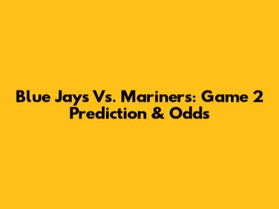 Blue Jays Vs. Mariners: Game 2 Prediction & Odds