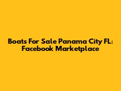 Boats For Sale Panama City FL: Facebook Marketplace