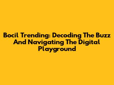 Bocil Trending: Decoding The Buzz And Navigating The Digital Playground