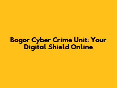 Bogor Cyber Crime Unit: Your Digital Shield Online