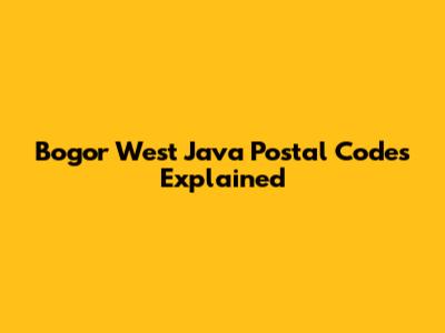 Bogor West Java Postal Codes Explained