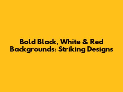 Bold Black, White & Red Backgrounds: Striking Designs